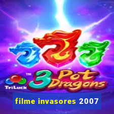 filme invasores 2007